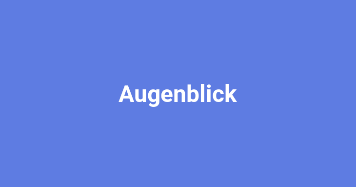 Augenblick