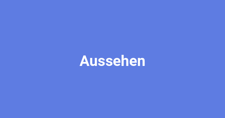 Aussehen