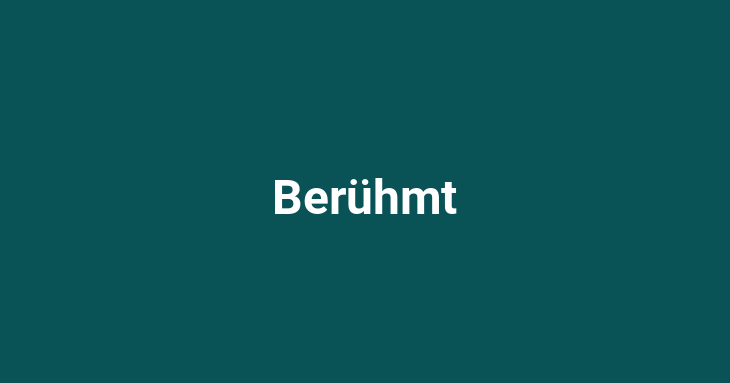 Berühmt