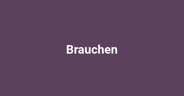 Brauchen