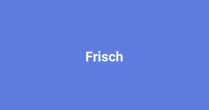 Frisch