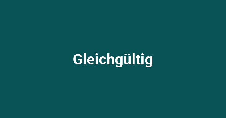 Gleichgültig [German]