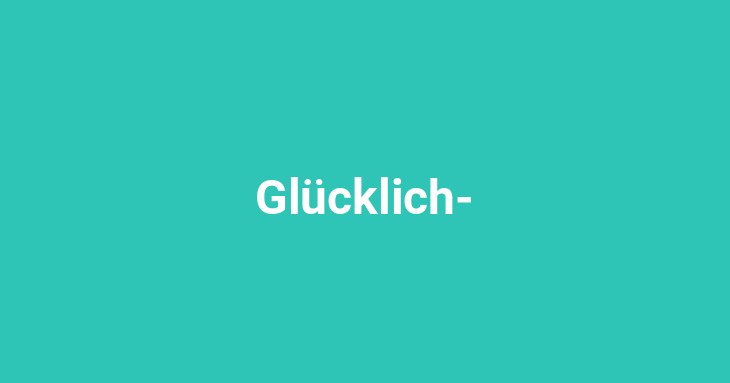 Glücklich