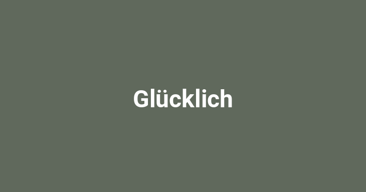 Glücklich