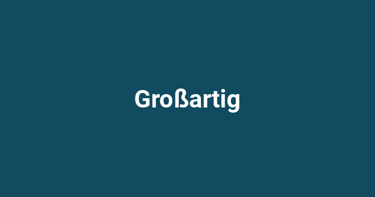 Großartig