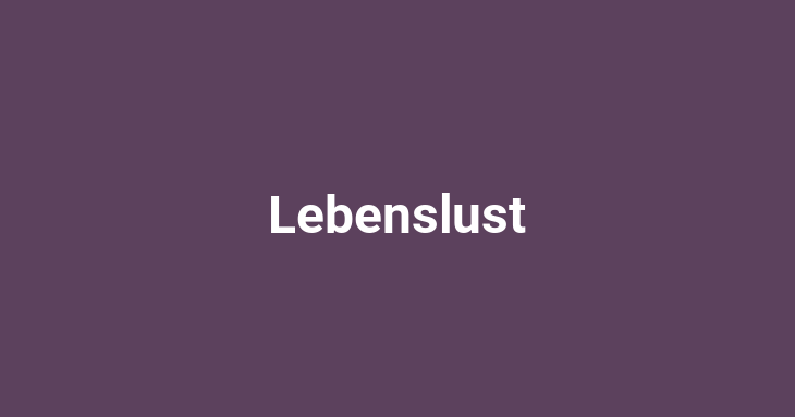 Lebenslust (Joy of Life)