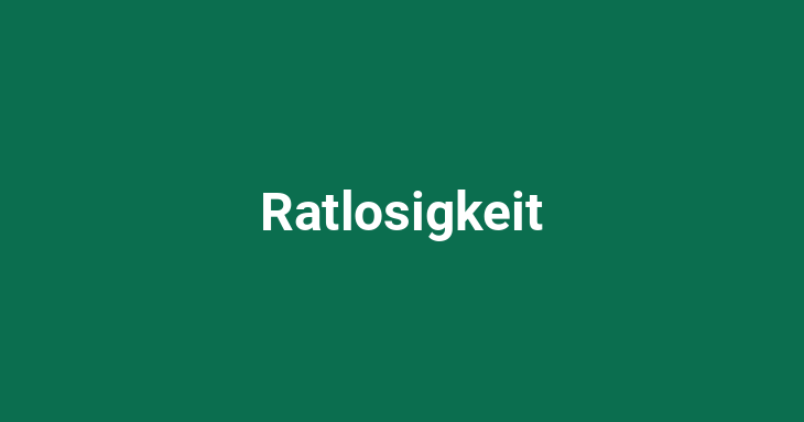 Ratlosigkeit