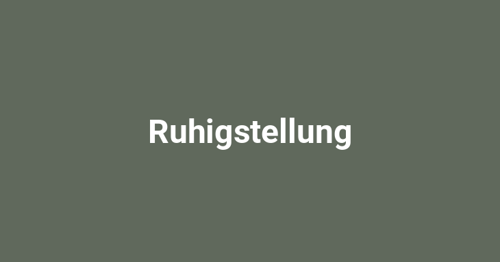 Ruhigstellung