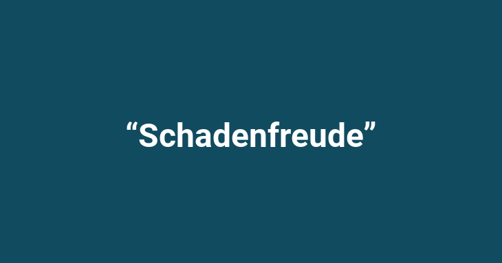 “Schadenfreude”