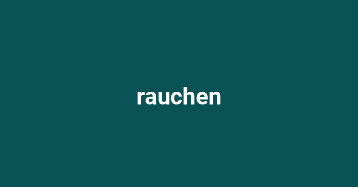 rauchen [Verb]