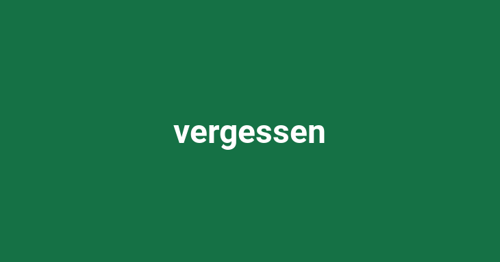 vergessen